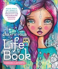 Create Your Life Book: Mixed-Media Art Projects for Expanding Creativity and Encouraging Personal Growth kaina ir informacija | Knygos apie sveiką gyvenseną ir mitybą | pigu.lt