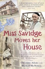 Miss Savidge Moves Her House: The Extraordinary Story of May Savidge and her House of a Lifetime kaina ir informacija | Biografijos, autobiografijos, memuarai | pigu.lt