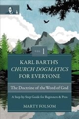 Karl Barth's Church Dogmatics for Everyone, Volume 1---The Doctrine of the Word of God: A Step-by-Step Guide for Beginners and Pros kaina ir informacija | Dvasinės knygos | pigu.lt