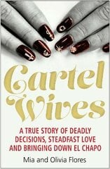 Cartel Wives: How an Extraordinary Family Brought Down El Chapo and the Sinaloa Drug Cartel Main kaina ir informacija | Biografijos, autobiografijos, memuarai | pigu.lt