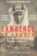 Lawrence in Arabia: War, Deceit, Imperial Folly and the Making of the Modern Middle East Main kaina ir informacija | Istorinės knygos | pigu.lt