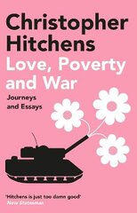 Love, Poverty and War: Journeys and Essays Main цена и информация | Книги по социальным наукам | pigu.lt