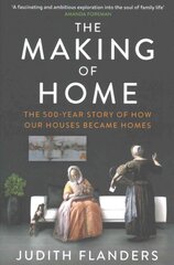 Making of Home: The 500-year story of how our houses became homes Main цена и информация | Исторические книги | pigu.lt