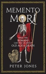 Memento Mori: What the Romans Can Tell Us About Old Age and Death Main цена и информация | Исторические книги | pigu.lt