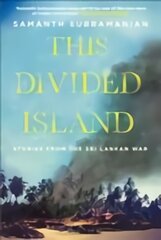 This Divided Island: Stories from the Sri Lankan War Main цена и информация | Исторические книги | pigu.lt