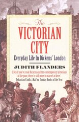 Victorian City: Everyday Life in Dickens' London Main kaina ir informacija | Istorinės knygos | pigu.lt