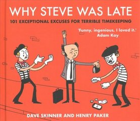 Why Steve Was Late: 101 Exceptional Excuses for Terrible Timekeeping Main kaina ir informacija | Fantastinės, mistinės knygos | pigu.lt