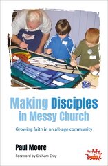 Making Disciples in Messy Church: Growing faith in an all-age community kaina ir informacija | Dvasinės knygos | pigu.lt