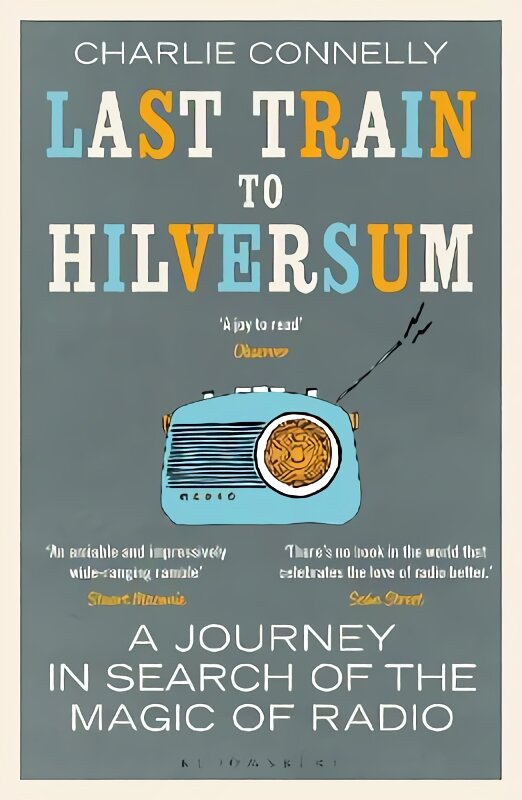 Last Train to Hilversum: A journey in search of the magic of radio kaina ir informacija | Knygos apie meną | pigu.lt