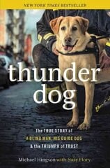 Thunder Dog: The True Story of a Blind Man, His Guide Dog, and the Triumph of Trust kaina ir informacija | Biografijos, autobiografijos, memuarai | pigu.lt