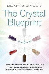 Crystal Blueprint: Reconnect with Your Authentic Self through the Ancient Wisdom and Modern Science of Quartz Crystals цена и информация | Самоучители | pigu.lt