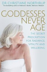 Goddesses Never Age: The Secret Prescription for Radiance, Vitality and Wellbeing kaina ir informacija | Saviugdos knygos | pigu.lt