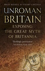 UnRoman Britain: Exposing the Great Myth of Britannia 3rd edition kaina ir informacija | Istorinės knygos | pigu.lt