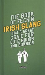 Book of Feckin' Irish Slang that's great craic for cute hoors and bowsies New edition kaina ir informacija | Fantastinės, mistinės knygos | pigu.lt