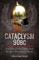 Cataclysm 90 BC: The Forgotten War That Almost Destroyed Rome цена и информация | Исторические книги | pigu.lt