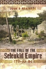 Fall of Seleukid Empire 187-75 BC kaina ir informacija | Istorinės knygos | pigu.lt