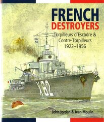 French Destroyers: Torpilleurs D'escadre and Contre-Torpilleurs,1922-1956 цена и информация | Исторические книги | pigu.lt