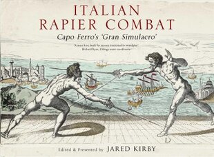 Italian Rapier Combat: Capo Ferro's 'Grand Simulacro' kaina ir informacija | Knygos apie sveiką gyvenseną ir mitybą | pigu.lt