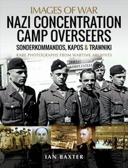 Nazi Concentration Camp Overseers: Sonderkommandos, Kapos & Trawniki - Rare Photographs from Wartime Archives цена и информация | Исторические книги | pigu.lt