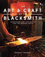 Art and Craft of the Blacksmith: Techniques and Inspiration for the Modern Smith цена и информация | Книги по социальным наукам | pigu.lt