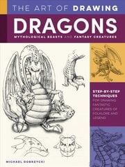 Art of Drawing Dragons, Mythological Beasts, and Fantasy Creatures: Step-by-step techniques for drawing fantastic creatures of folklore and legend Revised Edition kaina ir informacija | Knygos apie meną | pigu.lt