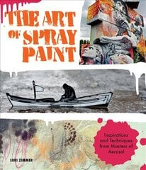 Art of Spray Paint: Inspirations and Techniques from Masters of Aerosol цена и информация | Книги об искусстве | pigu.lt