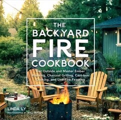 Backyard Fire Cookbook: Get Outside and Master Ember Roasting, Charcoal Grilling, Cast-Iron Cooking, and Live-Fire Feasting kaina ir informacija | Receptų knygos | pigu.lt