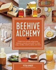 Beehive Alchemy: Projects and recipes using honey, beeswax, propolis, and pollen to make soap, candles, creams, salves, and more цена и информация | Книги о питании и здоровом образе жизни | pigu.lt