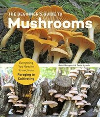Beginner's Guide to Mushrooms: Everything You Need to Know, from Foraging to Cultivating цена и информация | Книги по экономике | pigu.lt