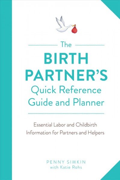 Birth Partner's Quick Reference Guide and Planner: Essential Labor and Childbirth Information for Partners and Helpers kaina ir informacija | Saviugdos knygos | pigu.lt