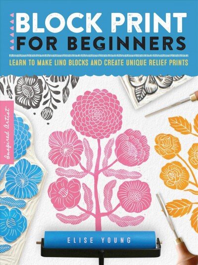 Block Print for Beginners: Learn to make lino blocks and create unique relief prints, Volume 2 kaina ir informacija | Knygos apie meną | pigu.lt