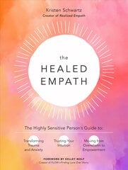 Healed Empath: The Highly Sensitive Person's Guide to Transforming Trauma and Anxiety, Trusting Your Intuition, and Moving from Overwhelm to Empowerment цена и информация | Самоучители | pigu.lt
