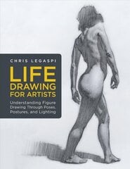 Life Drawing for Artists: Understanding Figure Drawing Through Poses, Postures, and Lighting, Volume 3 kaina ir informacija | Knygos apie meną | pigu.lt