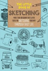 Little Book of Sketching: More than 100 quirky and clever ideas for sketching your way through daily life, Volume 1 цена и информация | Книги об искусстве | pigu.lt