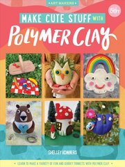 Make Cute Stuff with Polymer Clay: Learn to make a variety of fun and quirky trinkets with polymer clay, Volume 5 цена и информация | Книги об искусстве | pigu.lt
