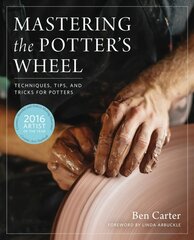 Mastering the Potter's Wheel: Techniques, Tips, and Tricks for Potters цена и информация | Книги об искусстве | pigu.lt