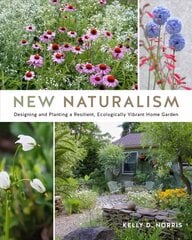 New Naturalism: Designing and Planting a Resilient, Ecologically Vibrant Home Garden цена и информация | Книги о садоводстве | pigu.lt
