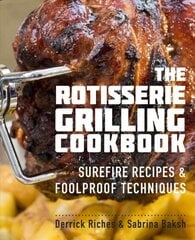 Rotisserie Grilling Cookbook: Surefire Recipes and Foolproof Techniques цена и информация | Книги рецептов | pigu.lt