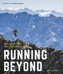 Running Beyond: Epic Ultra, Trail and Skyrunning Races New Edition with new cover & price цена и информация | Путеводители, путешествия | pigu.lt