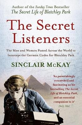 Secret Listeners: The Men and Women Posted Across the World to Intercept the German Codes for Bletchley Park PB Reissue цена и информация | Istorinės knygos | pigu.lt