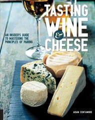 Tasting Wine and Cheese: An Insider's Guide to Mastering the Principles of Pairing цена и информация | Книги рецептов | pigu.lt