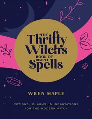 Thrifty Witch's Book of Simple Spells: Potions, Charms, and Incantations for the Modern Witch цена и информация | Самоучители | pigu.lt