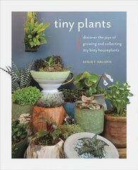 Tiny Plants: Discover the joys of growing and collecting itty-bitty houseplants цена и информация | Книги о садоводстве | pigu.lt