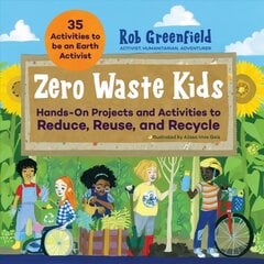 Zero Waste Kids: Hands-On Projects and Activities to Reduce, Reuse, and Recycle цена и информация | Книги для подростков  | pigu.lt