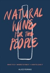 Natural Wine for the People: What It Is, Where to Find It, How to Love It цена и информация | Книги рецептов | pigu.lt