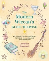 Modern Wiccan's Guide to Living: With Witchy Rituals and Spells for Love, Luck, Wellness, and Prosperity kaina ir informacija | Saviugdos knygos | pigu.lt