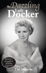 Dazzling Lady Docker: Britain's Forgotten Reality Superstar цена и информация | Биографии, автобиографии, мемуары | pigu.lt