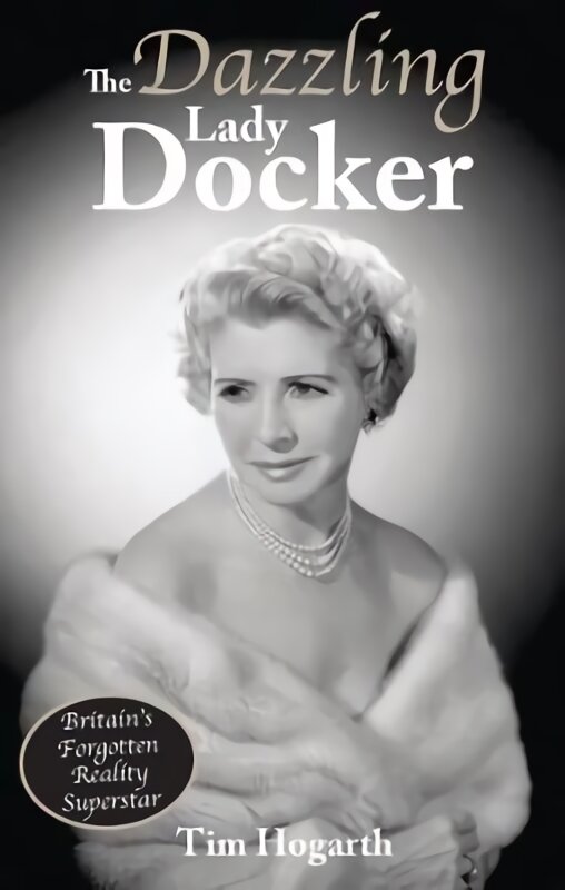 Dazzling Lady Docker: Britain's Forgotten Reality Superstar kaina ir informacija | Biografijos, autobiografijos, memuarai | pigu.lt
