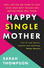 Happy Single Mother: Real advice on how to stay sane and why things are better than you think цена и информация | Самоучители | pigu.lt