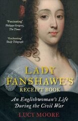 Lady Fanshawe's Receipt Book: An Englishwoman's Life During the Civil War Main kaina ir informacija | Biografijos, autobiografijos, memuarai | pigu.lt